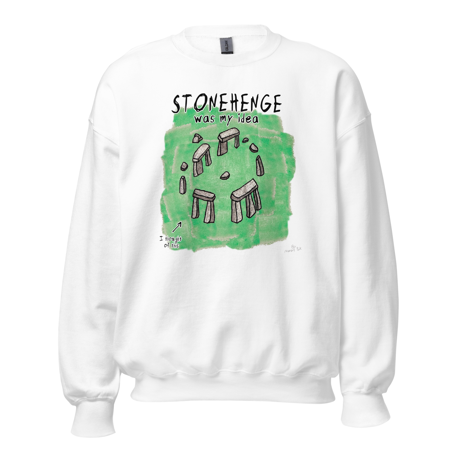 Stonehenge Was My Idea Sweatshirt