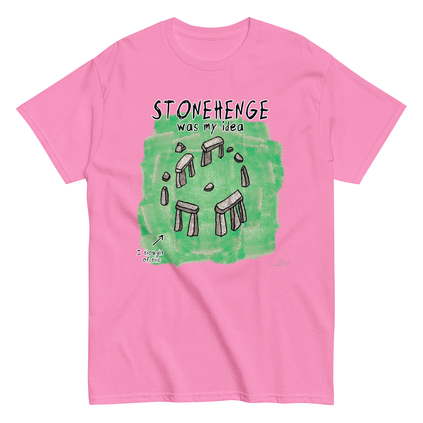 Stonehenge Was My Idea T-Shirt