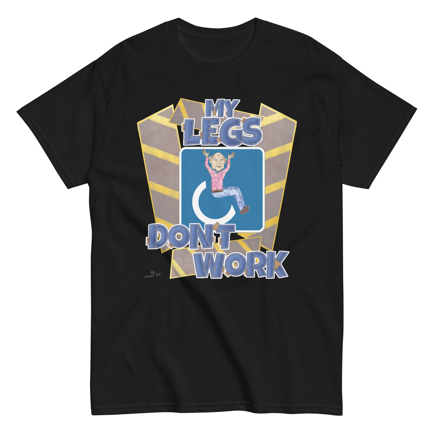 My Legs Don't Work T-Shirt