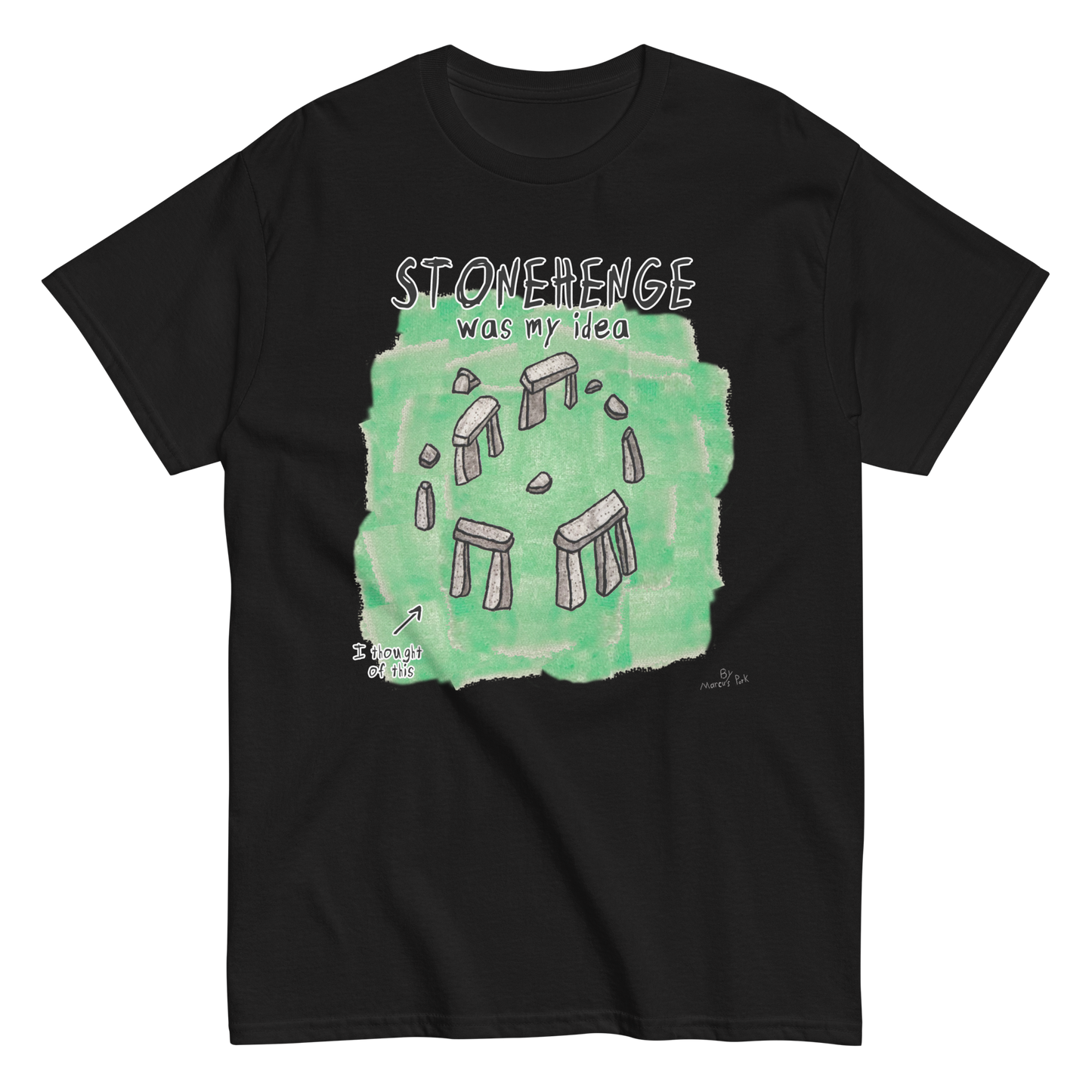 Stonehenge Was My Idea T-Shirt