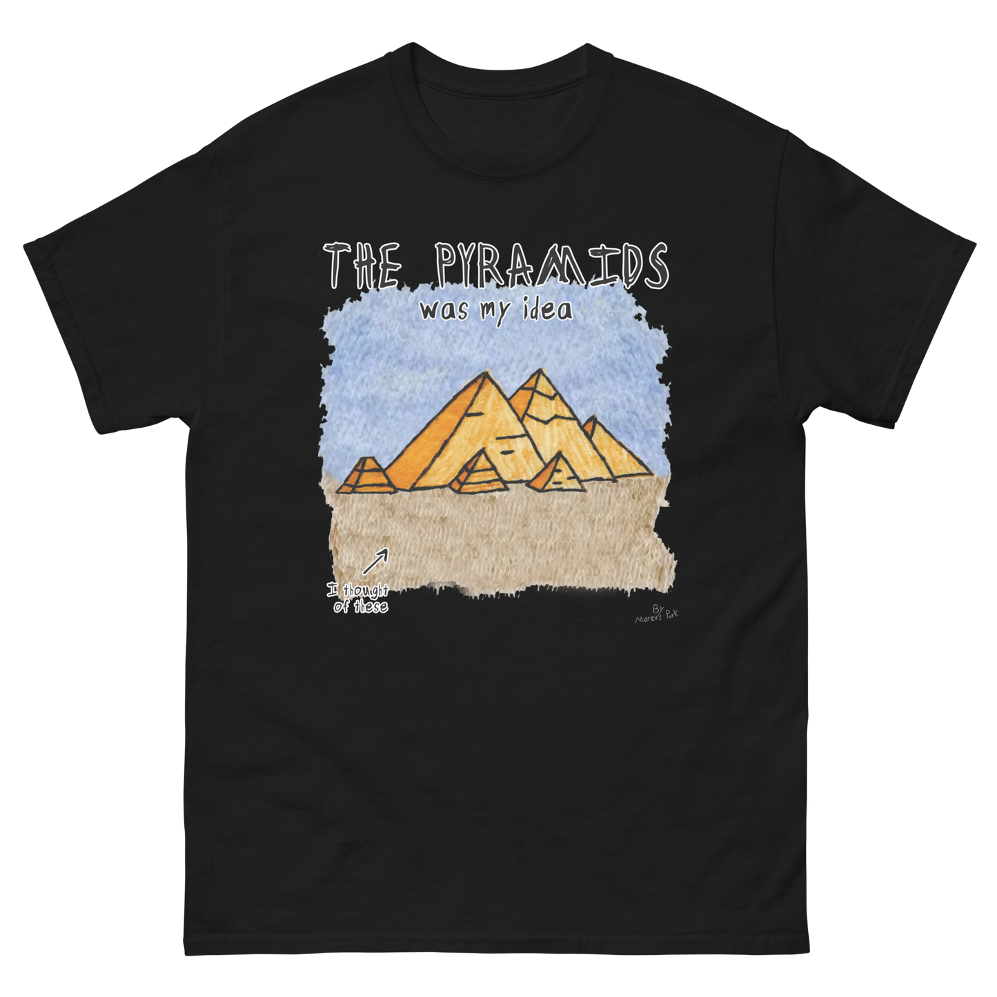 Pyramids Was My Idea T-Shirt