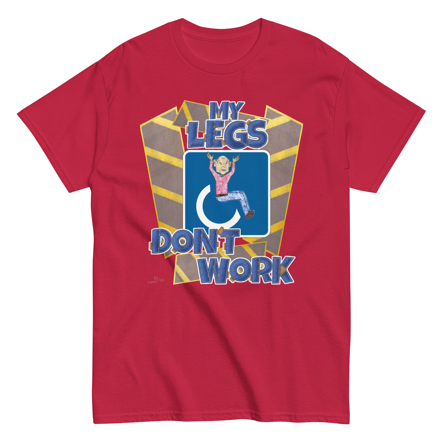 My Legs Don't Work T-Shirt