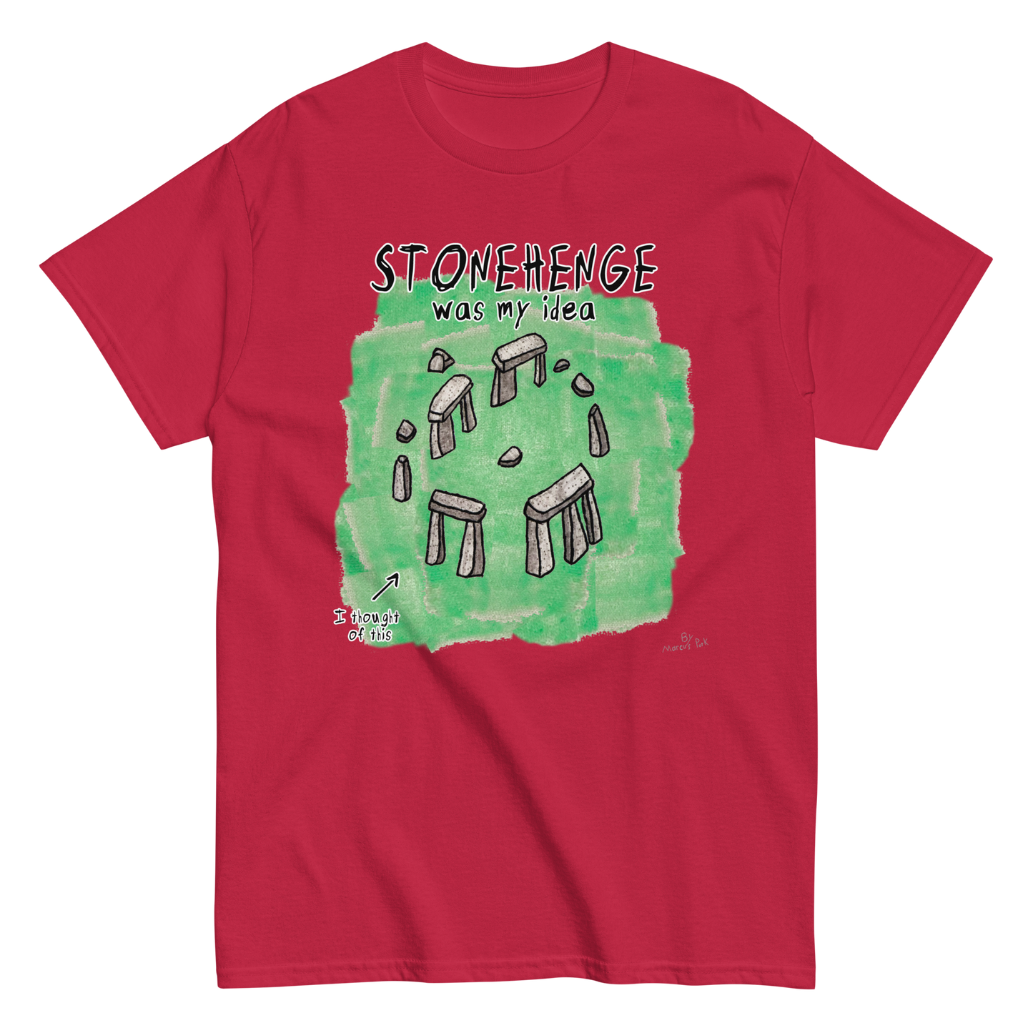 Stonehenge Was My Idea T-Shirt