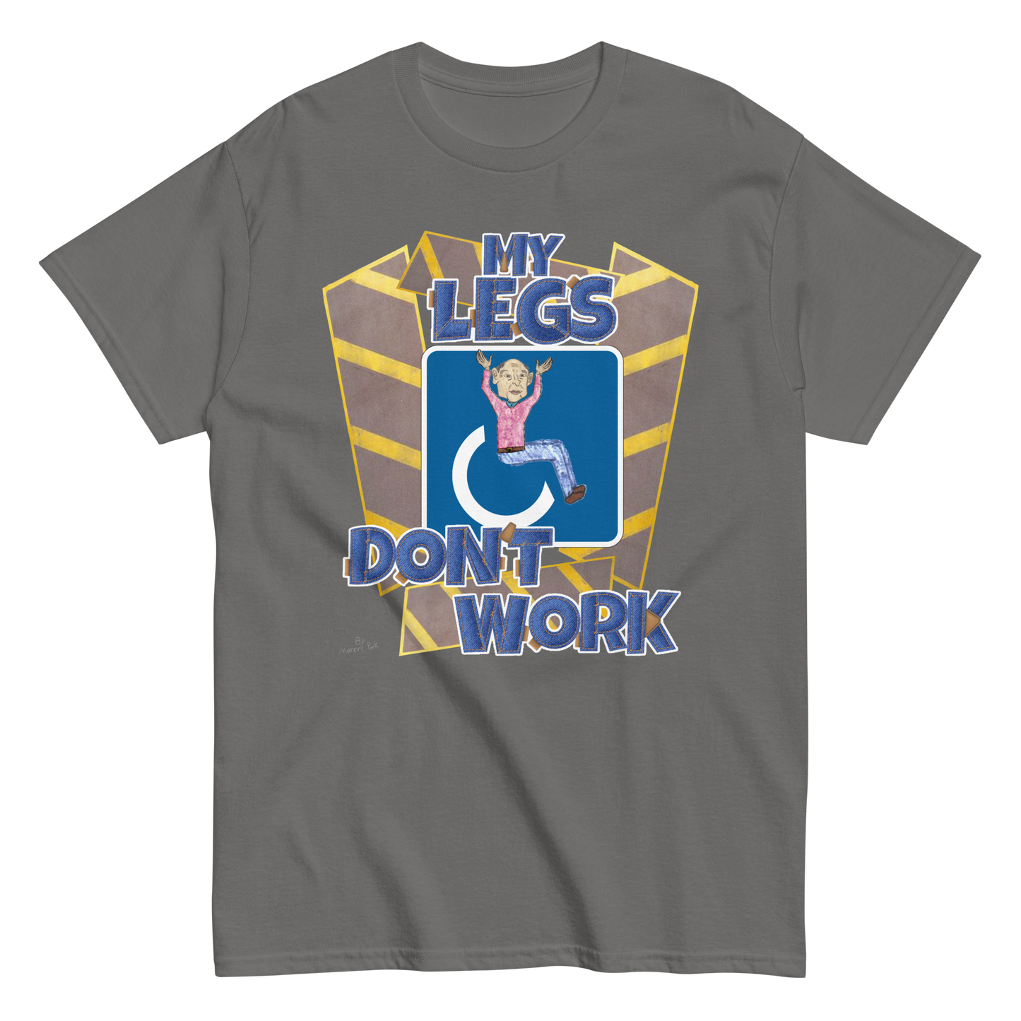 My Legs Don't Work T-Shirt