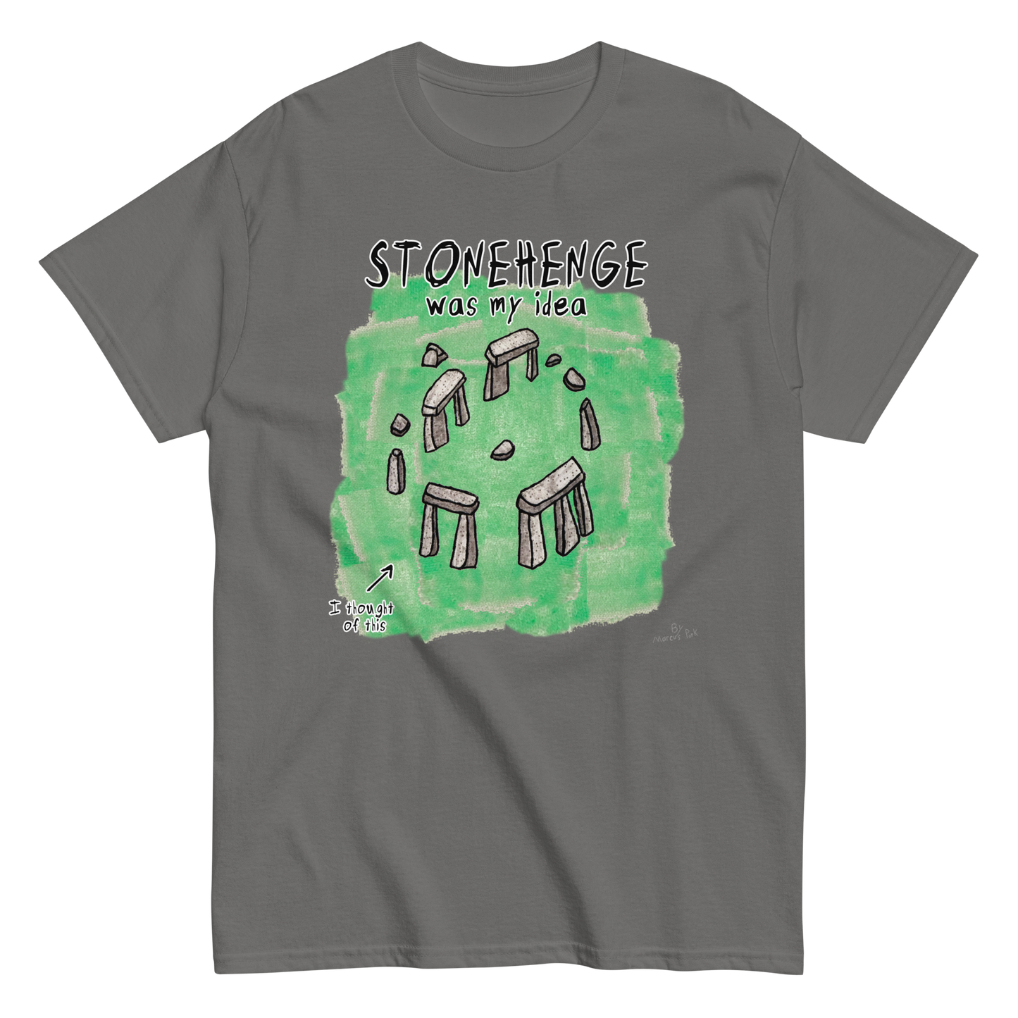 Stonehenge Was My Idea T-Shirt