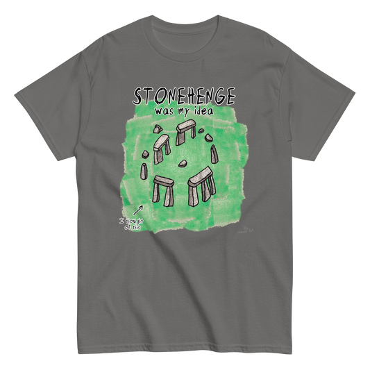 Stonehenge Was My Idea T-Shirt