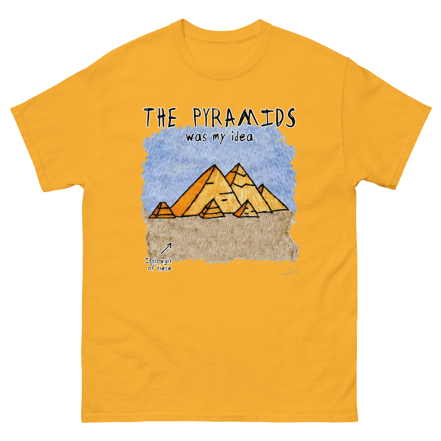 Pyramids Was My Idea T-Shirt