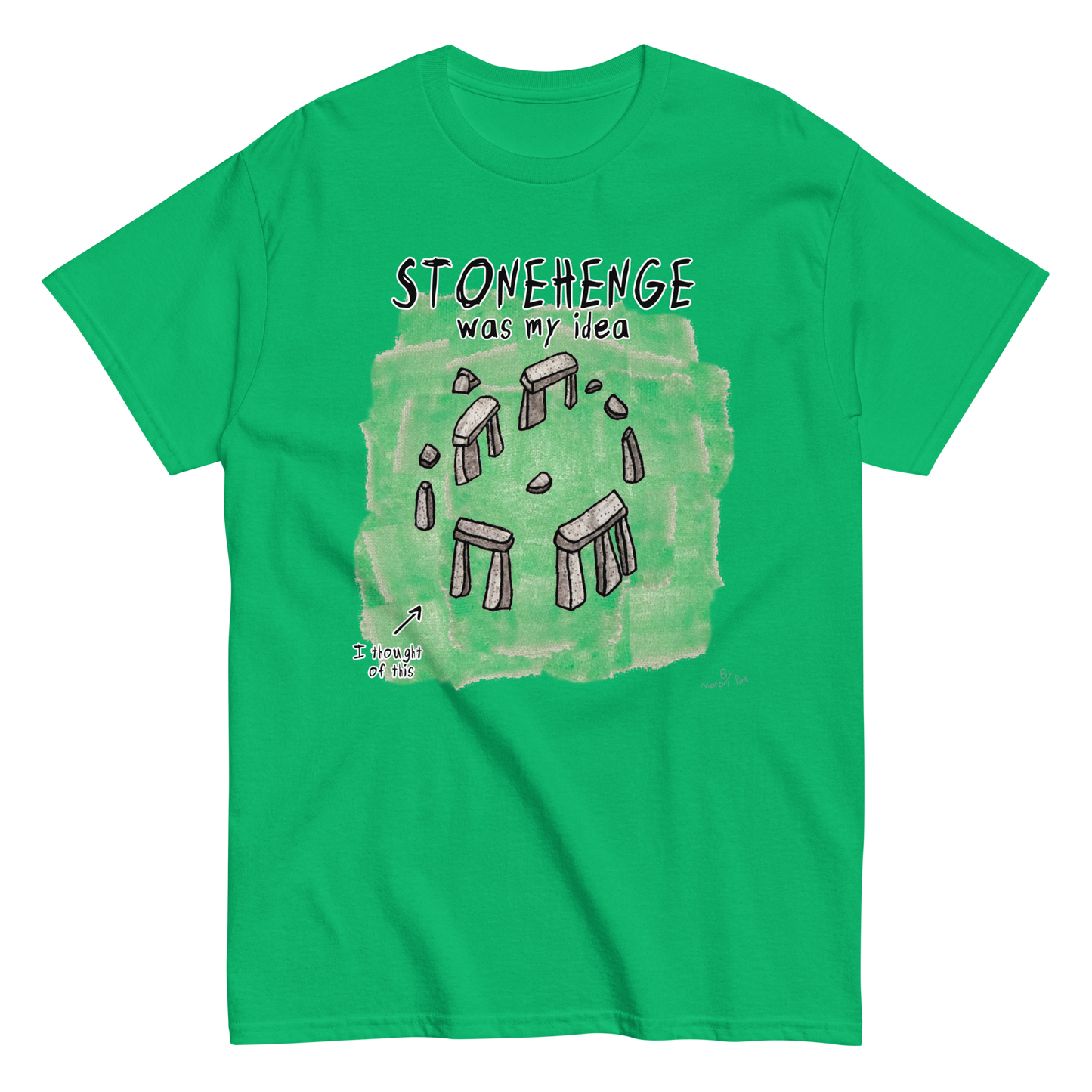 Stonehenge Was My Idea T-Shirt