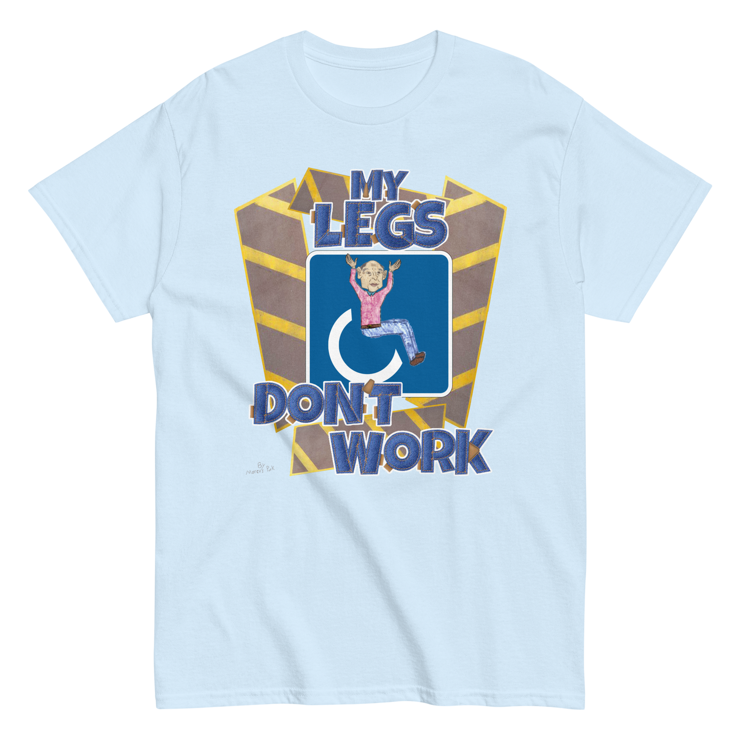 My Legs Don't Work T-Shirt