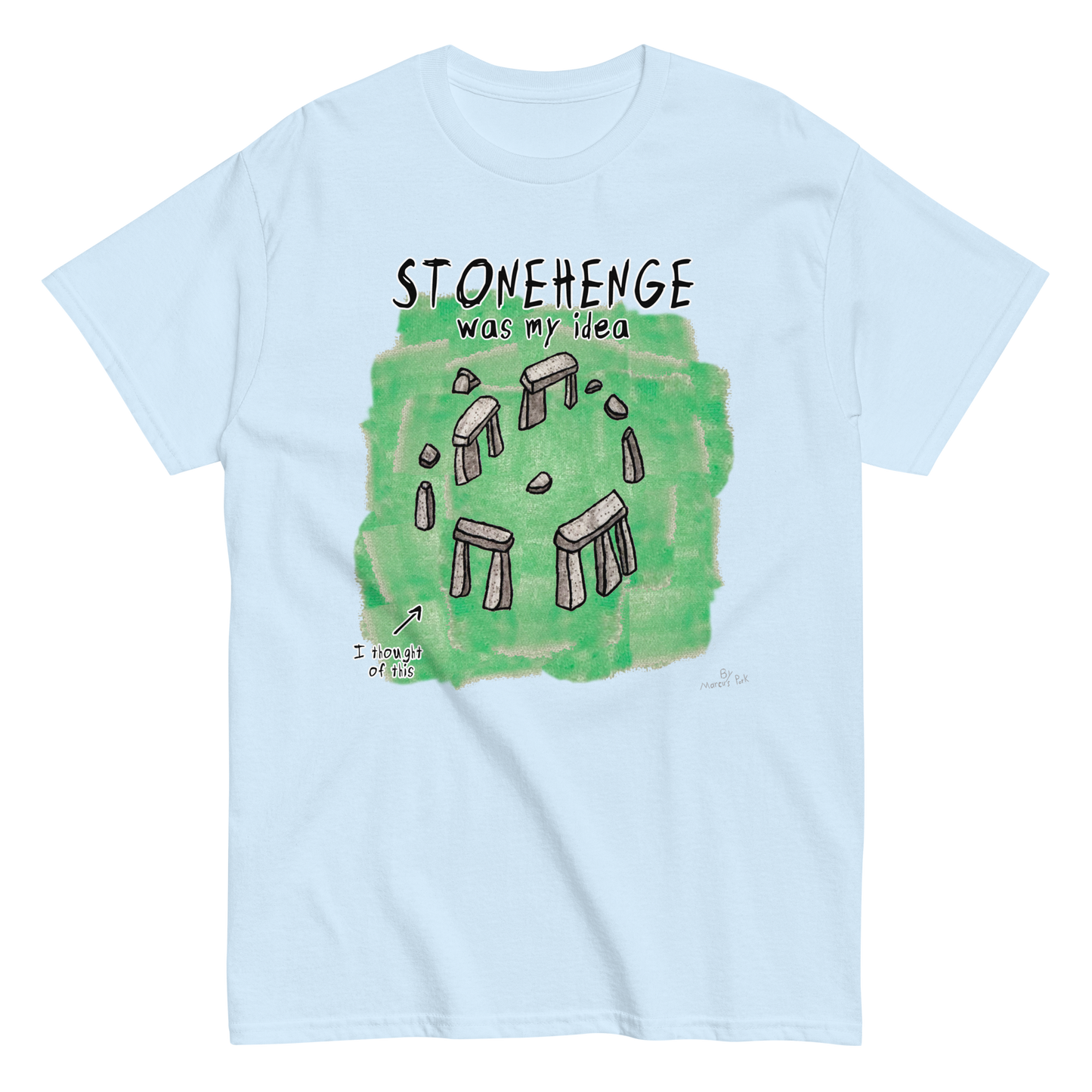 Stonehenge Was My Idea T-Shirt