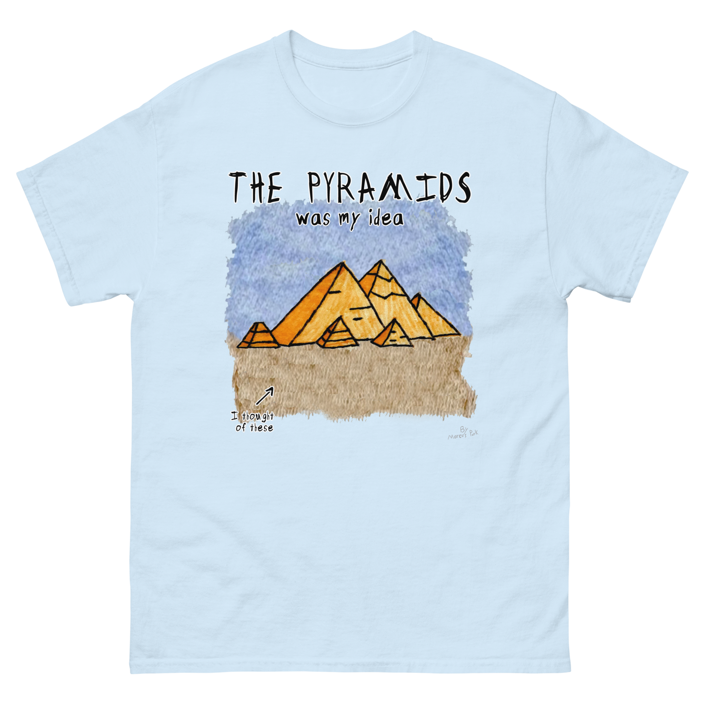 Pyramids Was My Idea T-Shirt