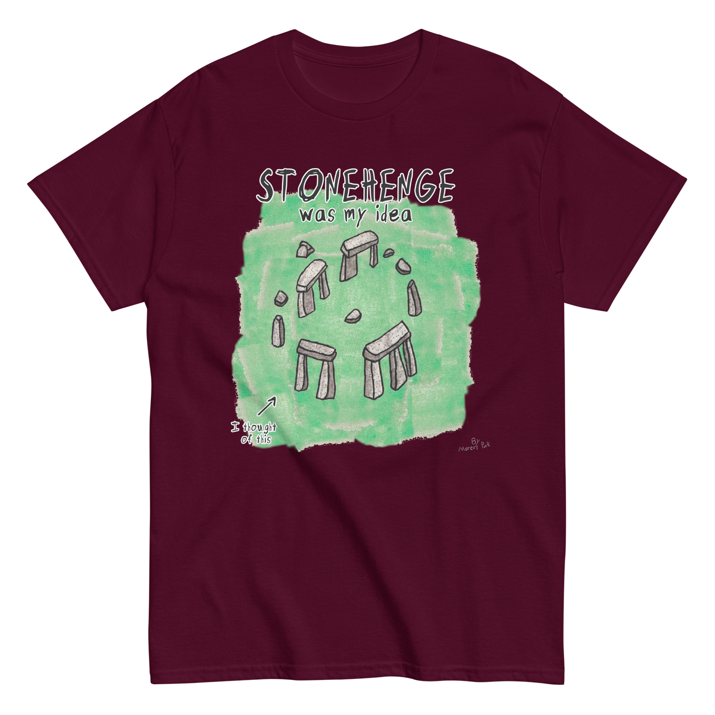 Stonehenge Was My Idea T-Shirt