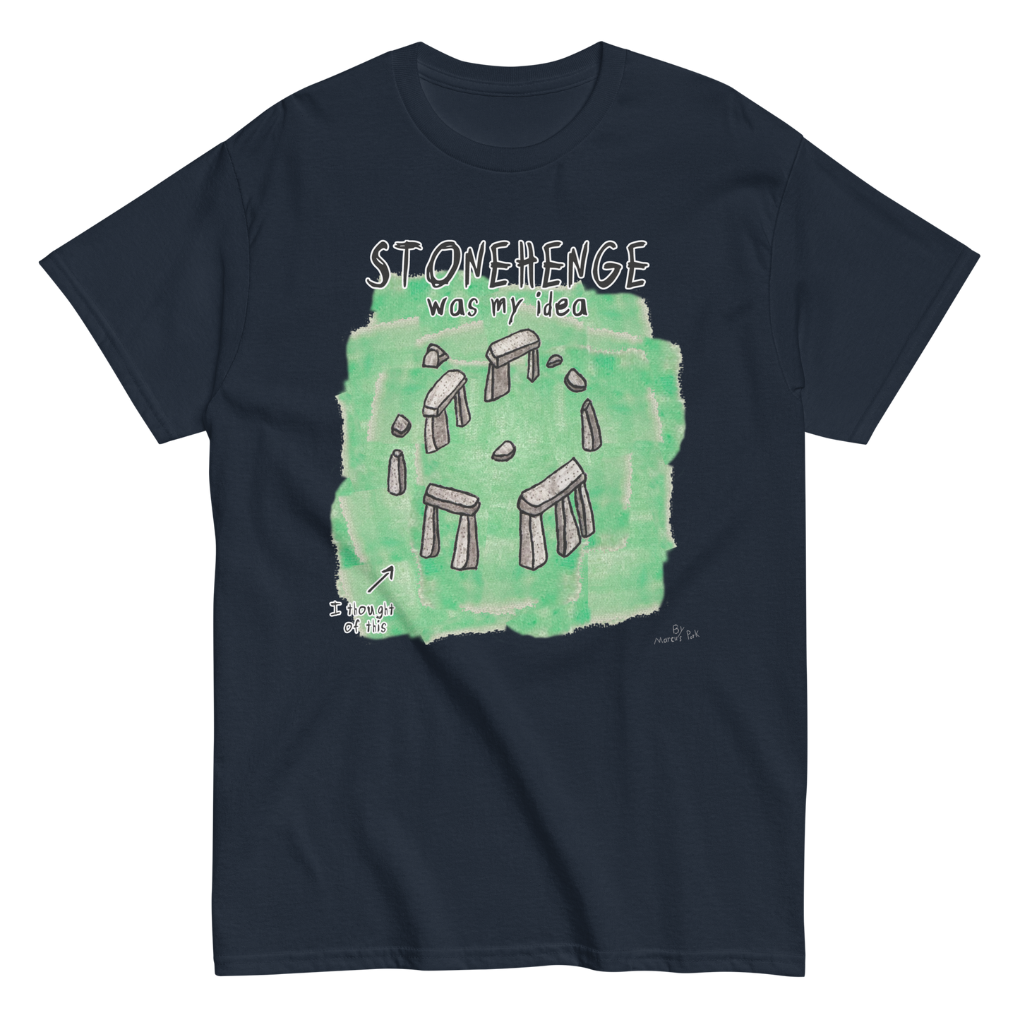 Stonehenge Was My Idea T-Shirt