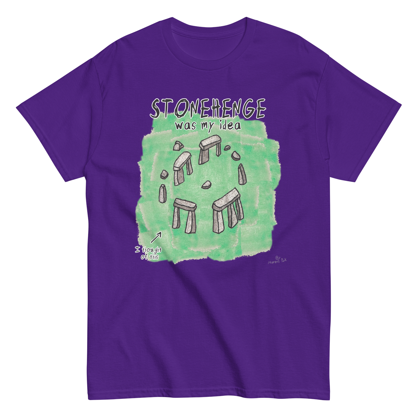 Stonehenge Was My Idea T-Shirt