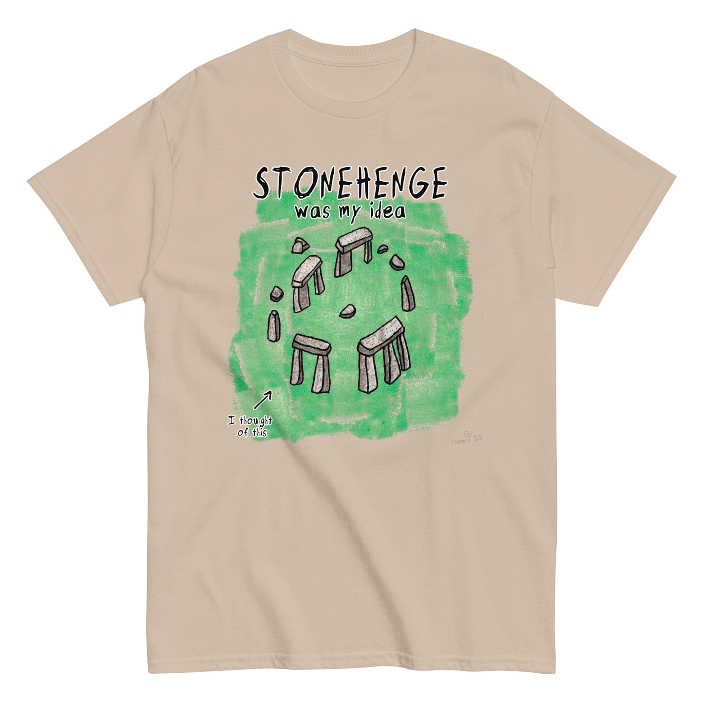 Stonehenge Was My Idea T-Shirt