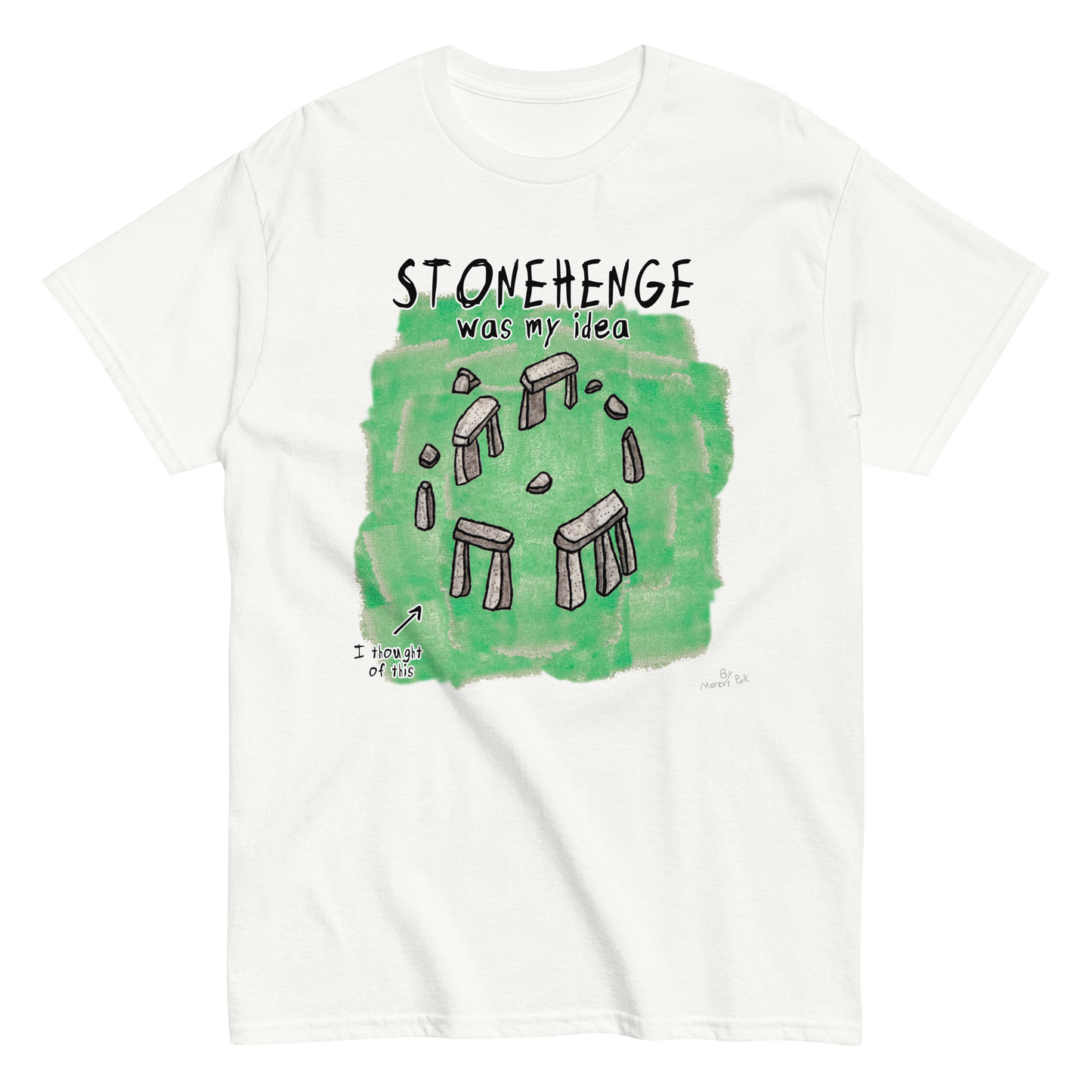 Stonehenge Was My Idea T-Shirt