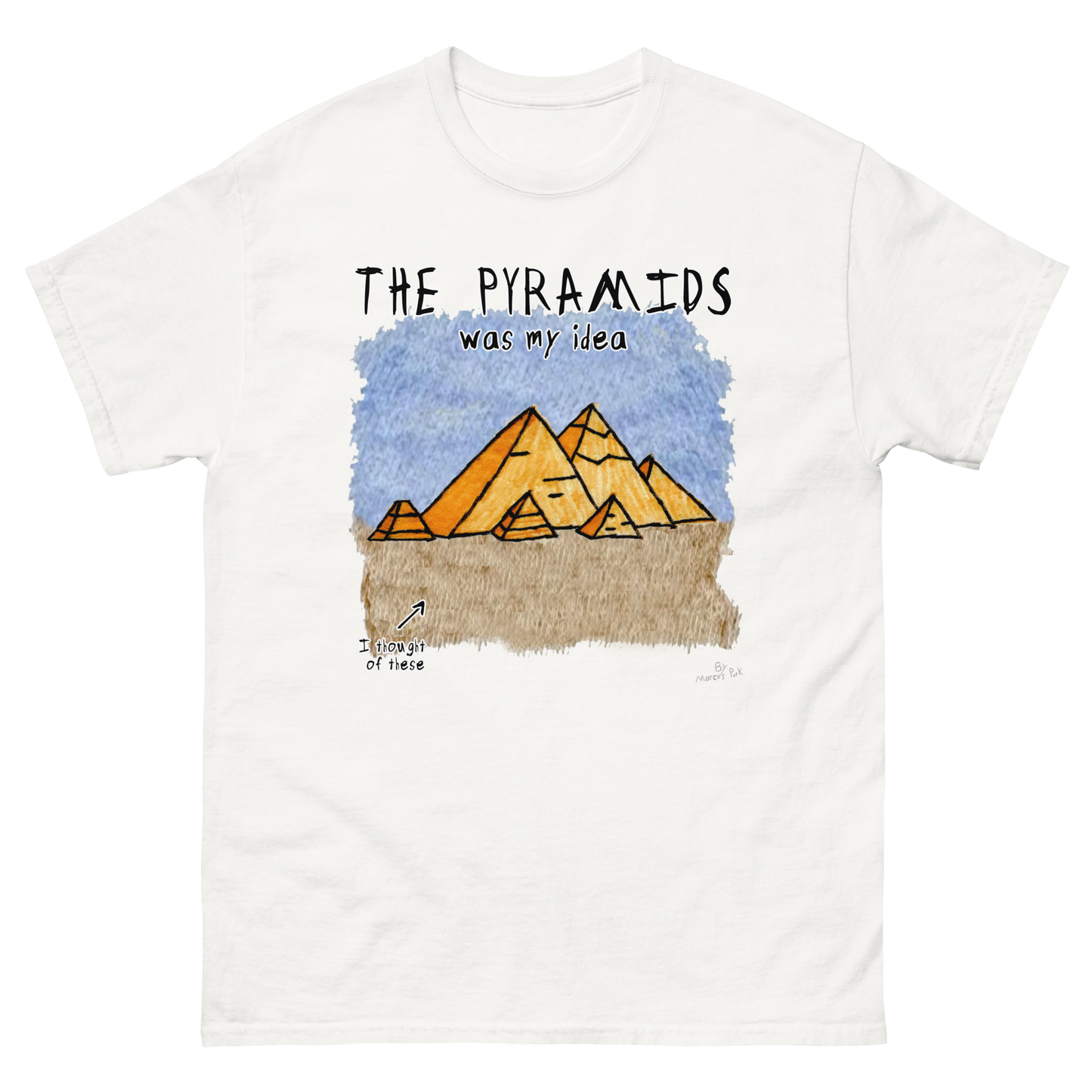 Pyramids Was My Idea T-Shirt