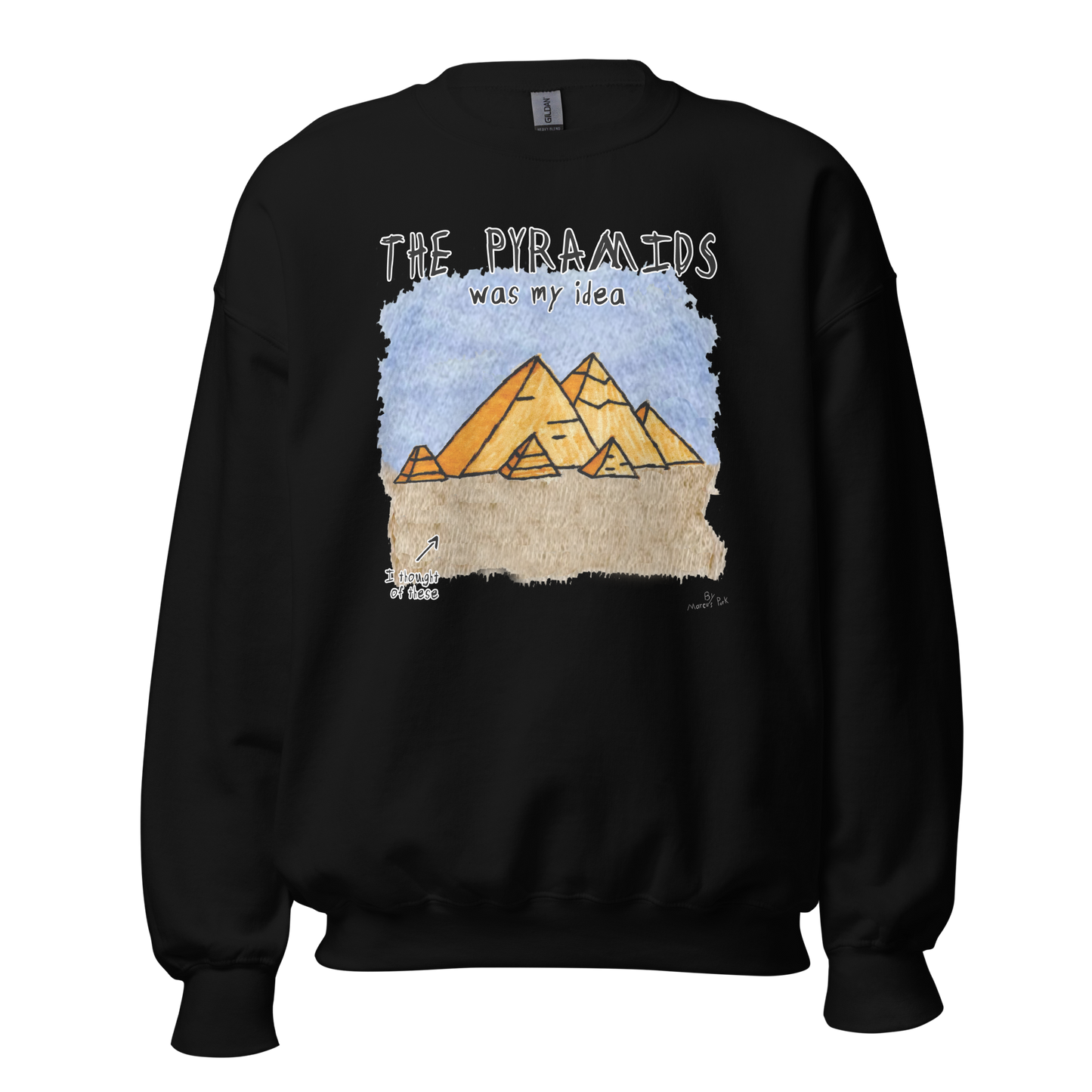 Pyramids Was My Idea Sweatshirt