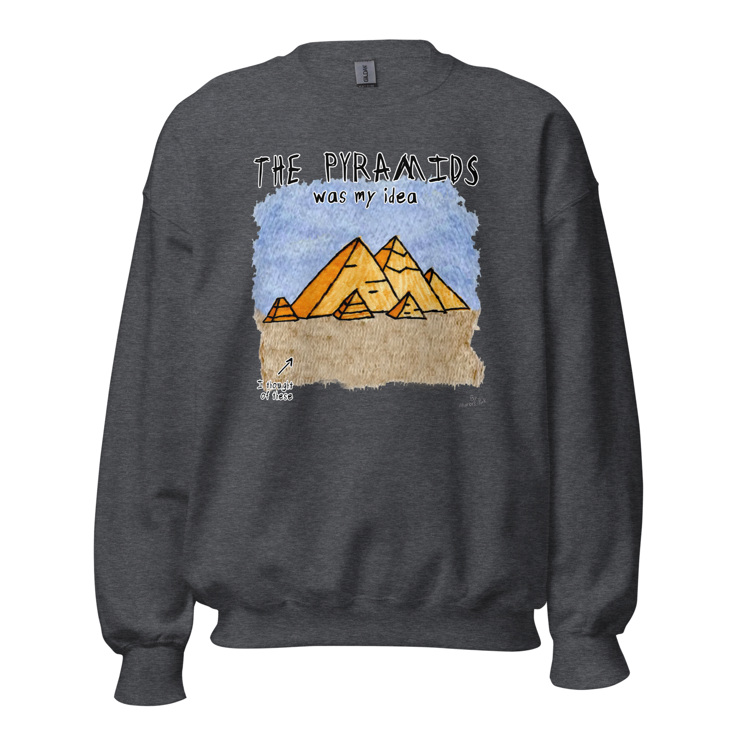 Pyramids Was My Idea Sweatshirt