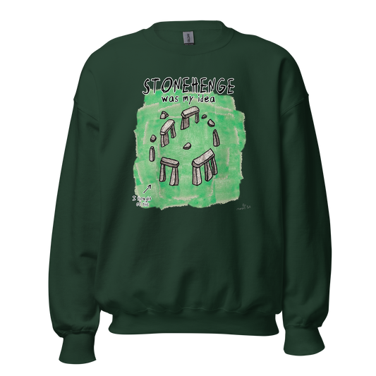 Stonehenge Was My Idea Sweatshirt