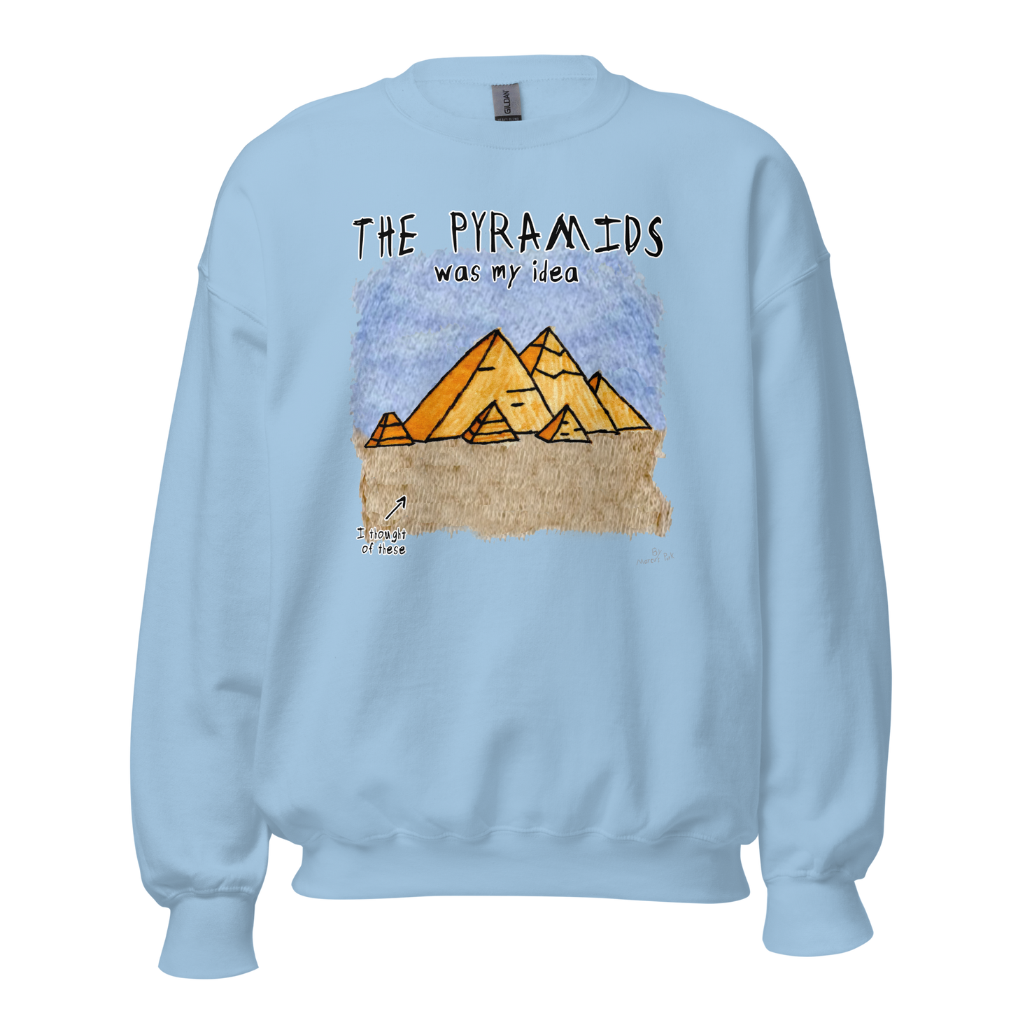 Pyramids Was My Idea Sweatshirt