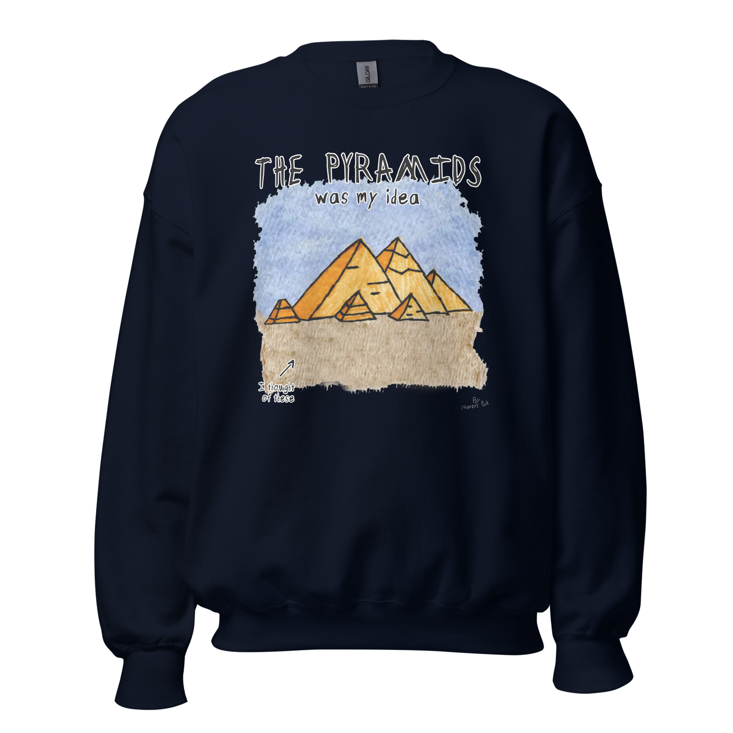 Pyramids Was My Idea Sweatshirt