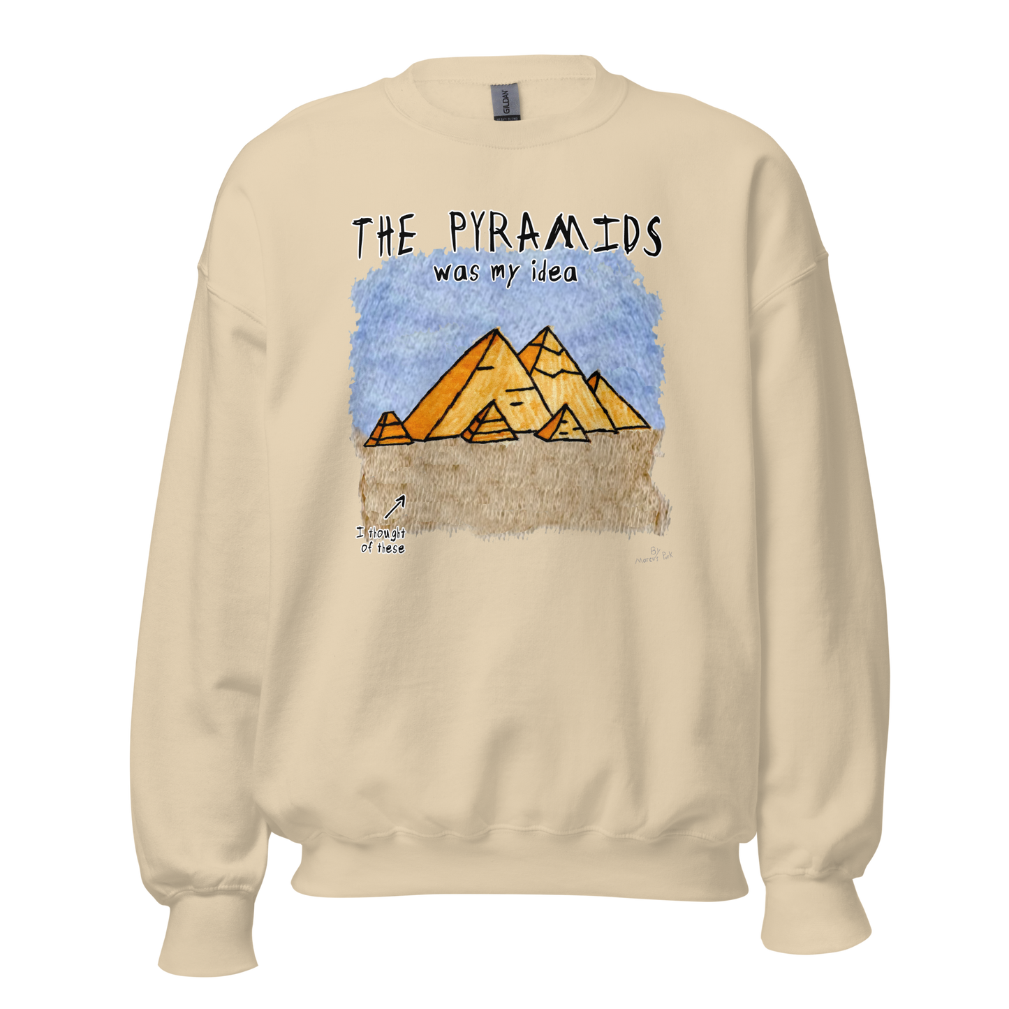 Pyramids Was My Idea Sweatshirt