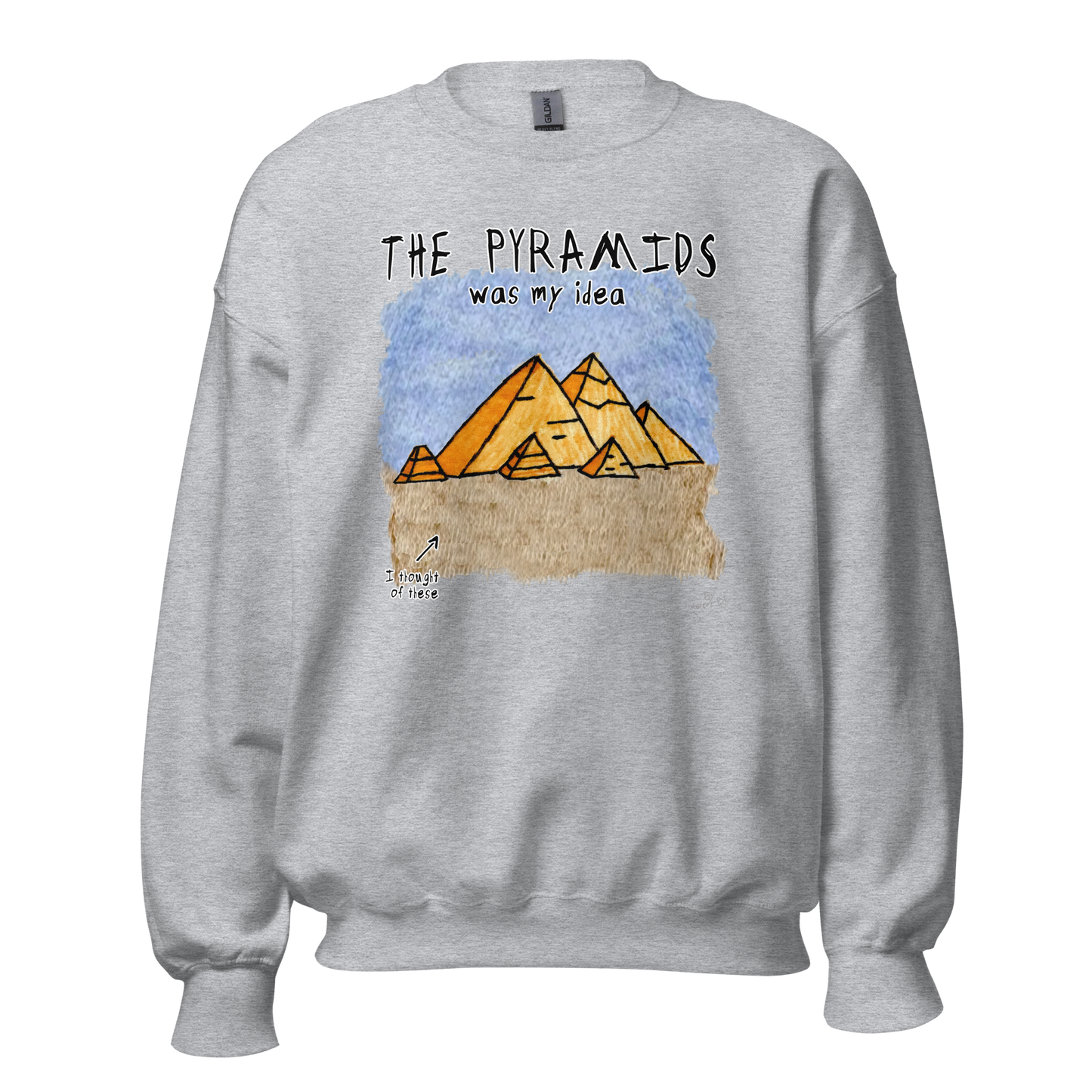 Pyramids Was My Idea Sweatshirt