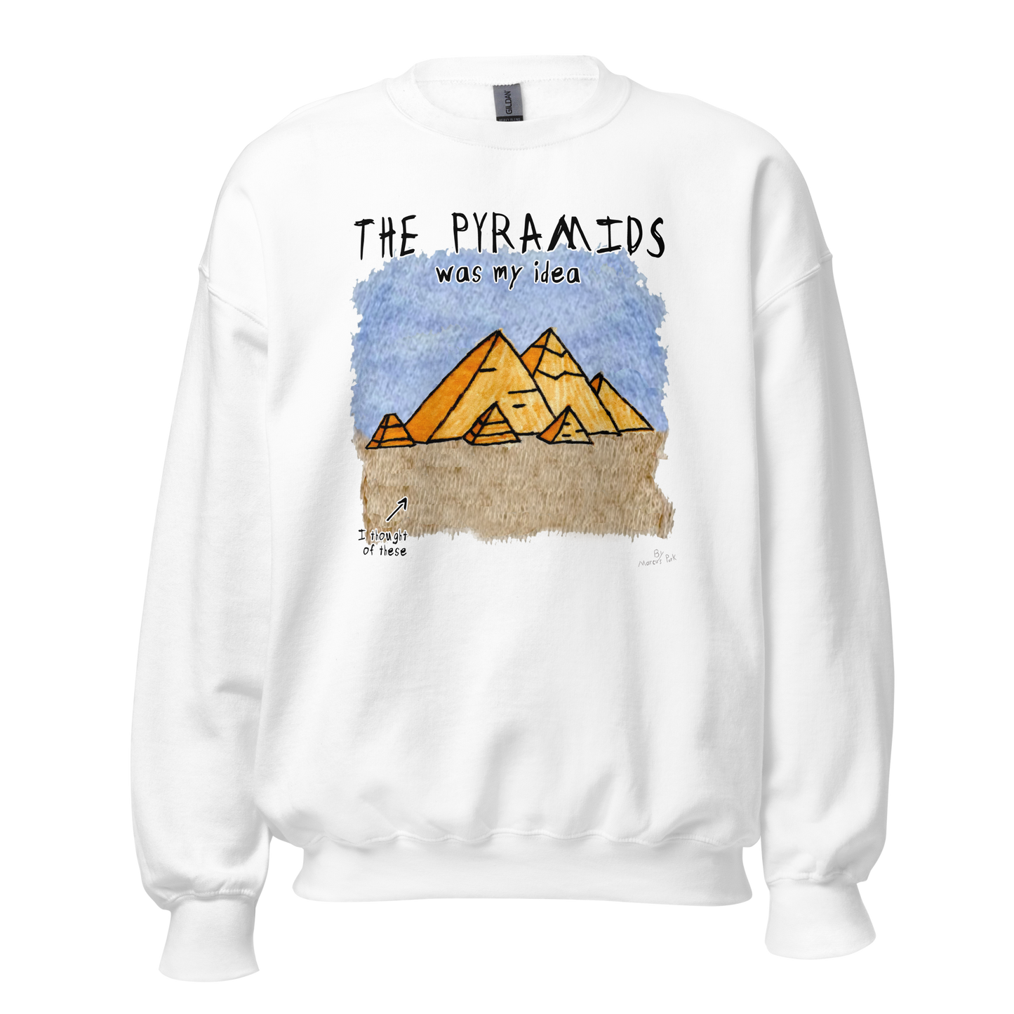 Pyramids Was My Idea Sweatshirt