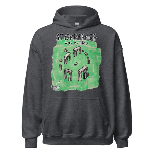 Stonehenge Was My Idea Hoodie